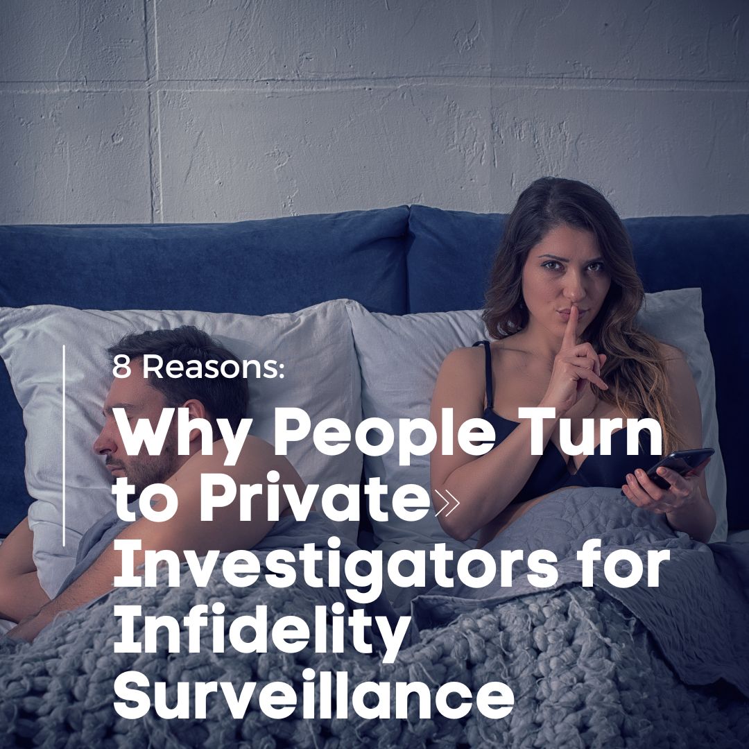 Unmasking Deception: 8 Reasons Why People Turn to Private Investigators for Infidelity Surveillance