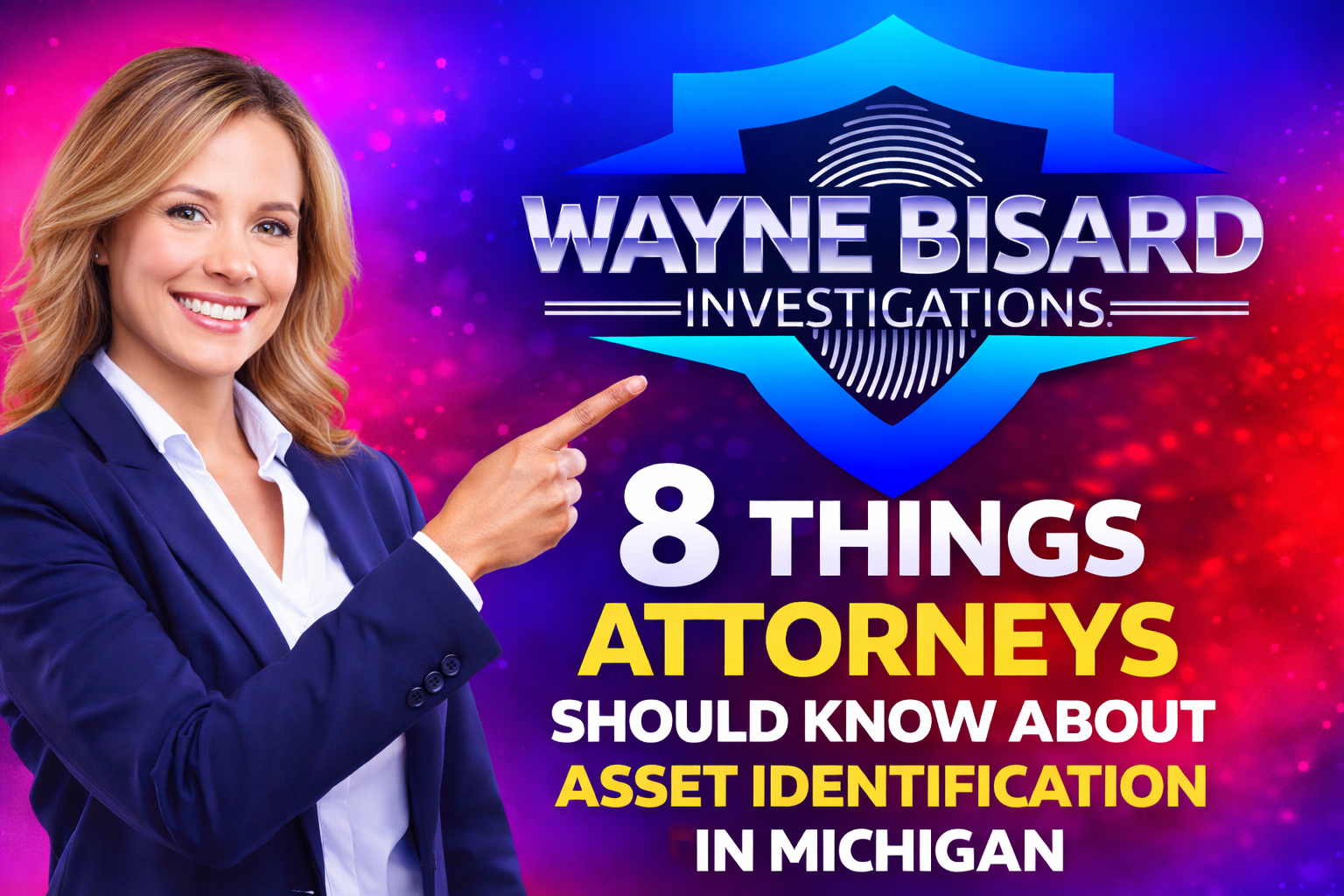 Female attorney pointing to “8 Things Attorneys Should Know About Asset Identification in Michigan” with Wayne Bisard Investigations logo for Michigan judgment enforcement services.